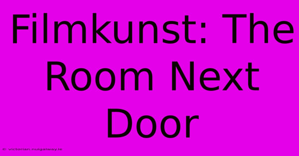 Filmkunst: The Room Next Door