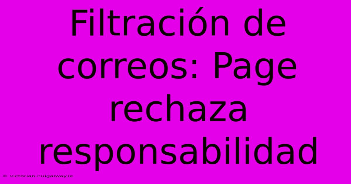 Filtración De Correos: Page Rechaza Responsabilidad