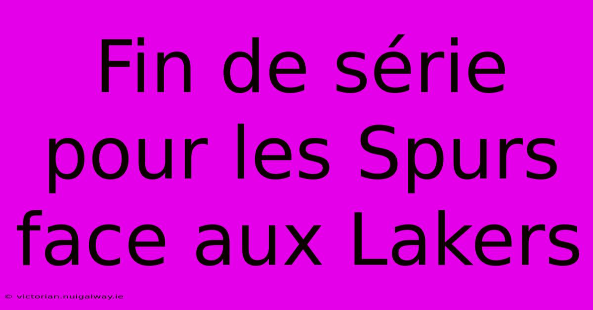 Fin De Série Pour Les Spurs Face Aux Lakers