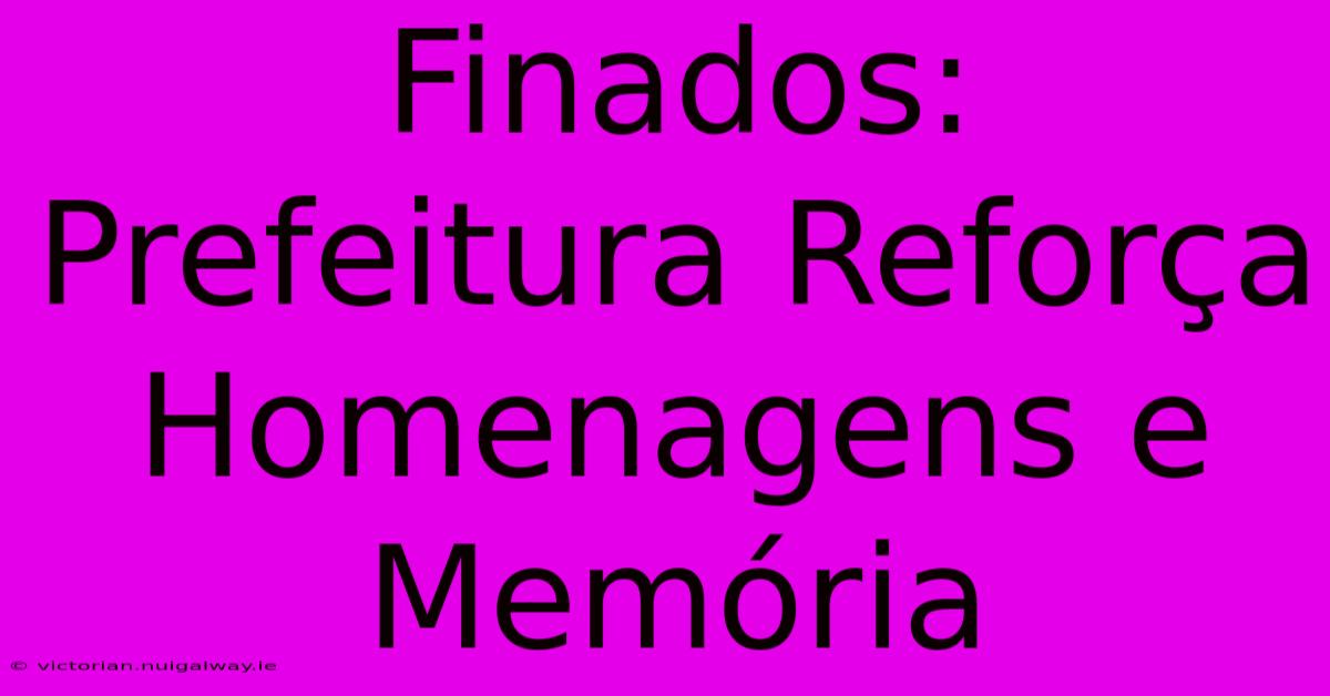 Finados: Prefeitura Reforça Homenagens E Memória