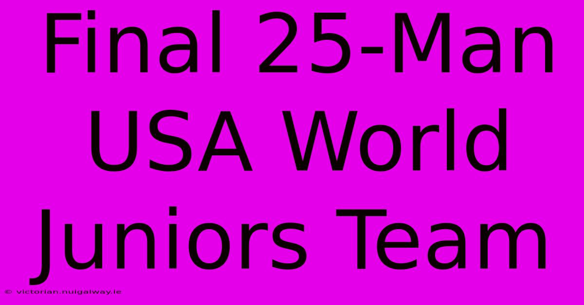 Final 25-Man USA World Juniors Team