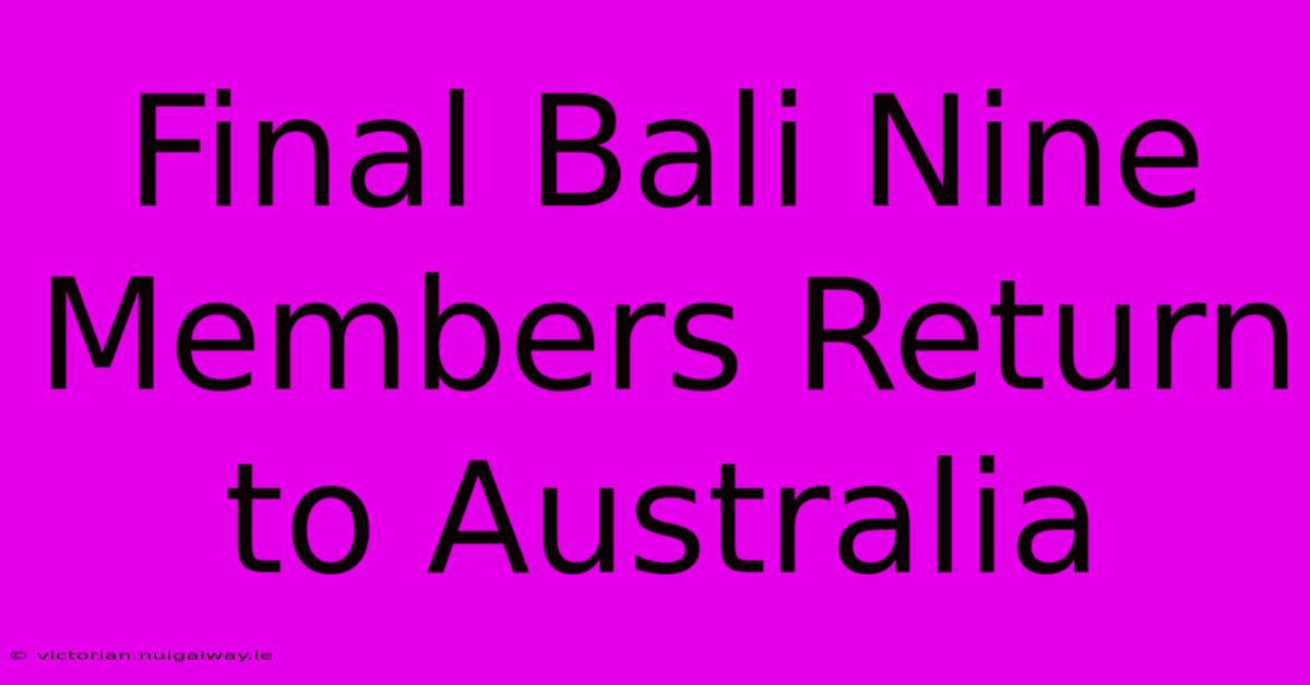 Final Bali Nine Members Return To Australia