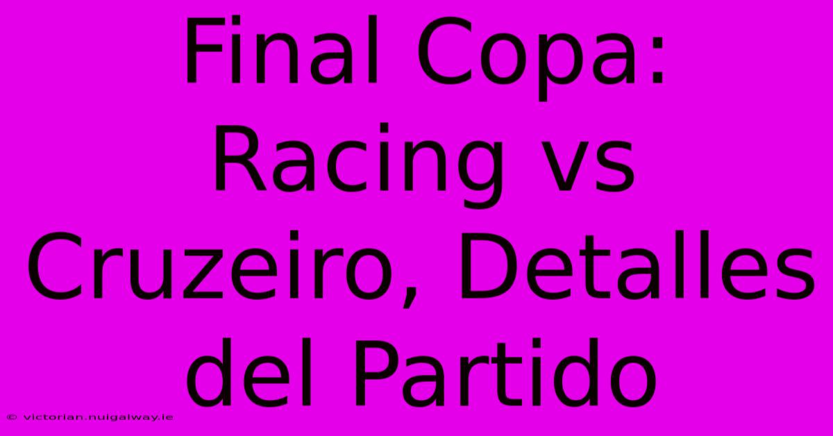 Final Copa: Racing Vs Cruzeiro, Detalles Del Partido 