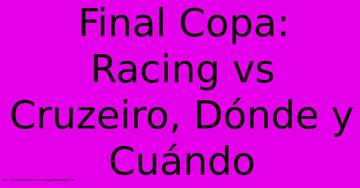 Final Copa: Racing Vs Cruzeiro, Dónde Y Cuándo