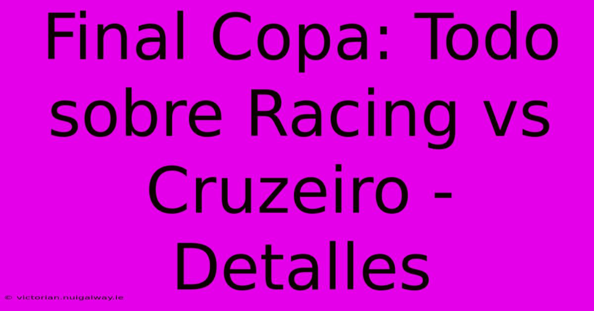 Final Copa: Todo Sobre Racing Vs Cruzeiro - Detalles 