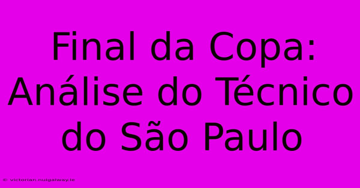 Final Da Copa: Análise Do Técnico Do São Paulo