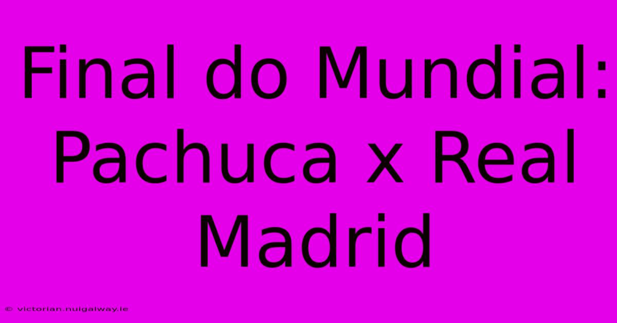 Final Do Mundial: Pachuca X Real Madrid