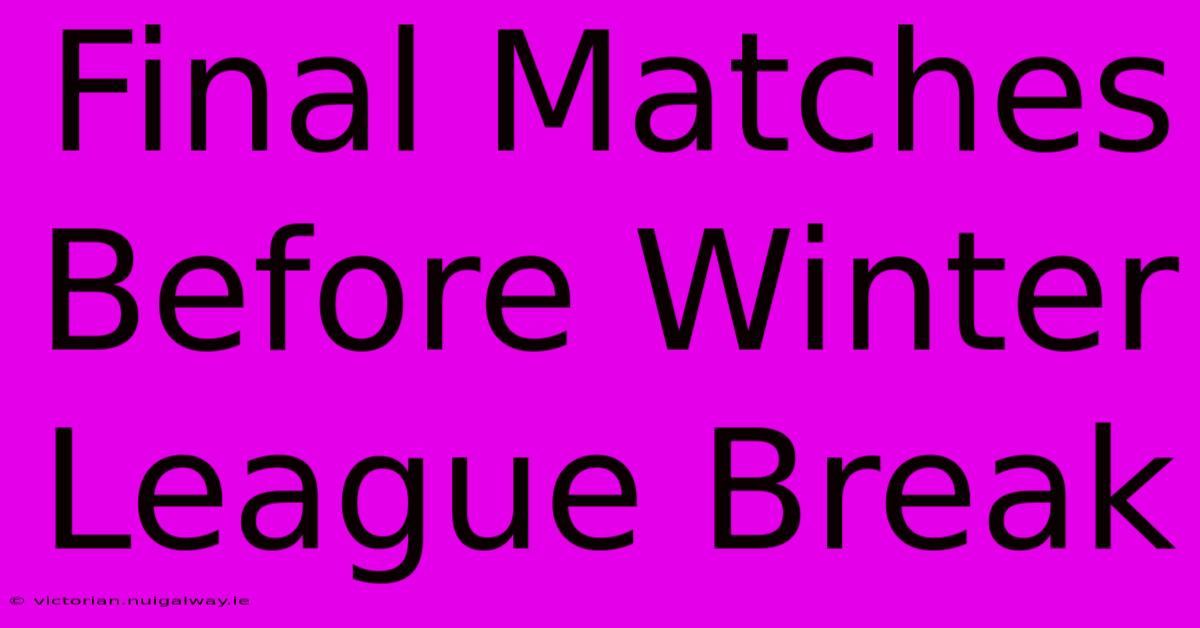 Final Matches Before Winter League Break