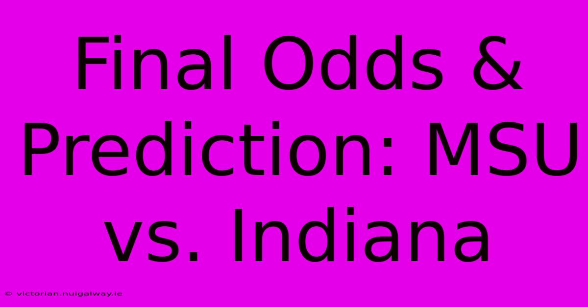 Final Odds & Prediction: MSU Vs. Indiana