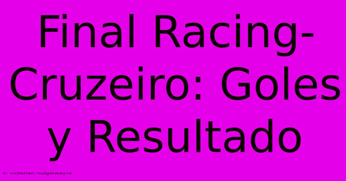 Final Racing-Cruzeiro: Goles Y Resultado