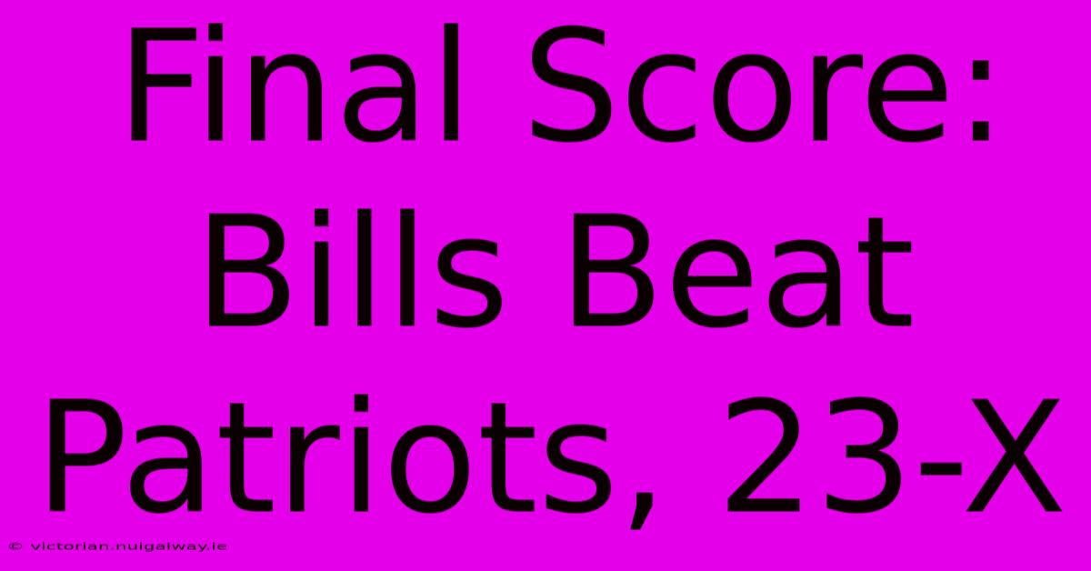 Final Score: Bills Beat Patriots, 23-X