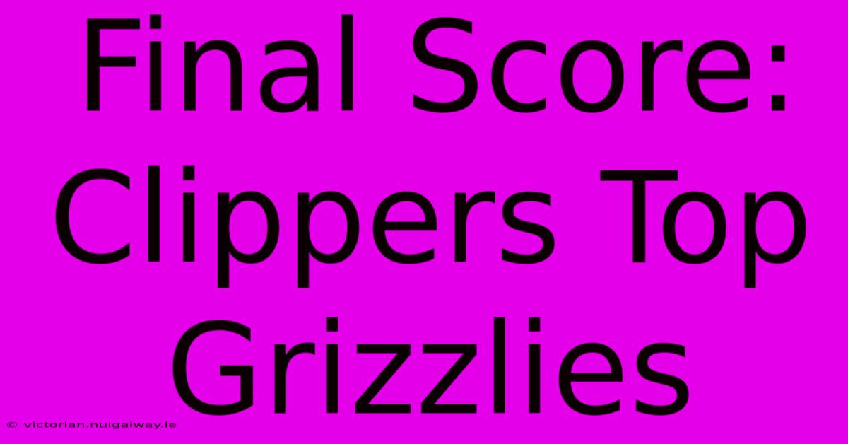 Final Score: Clippers Top Grizzlies