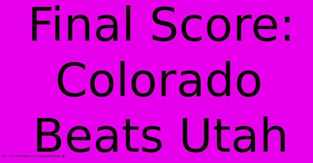 Final Score: Colorado Beats Utah