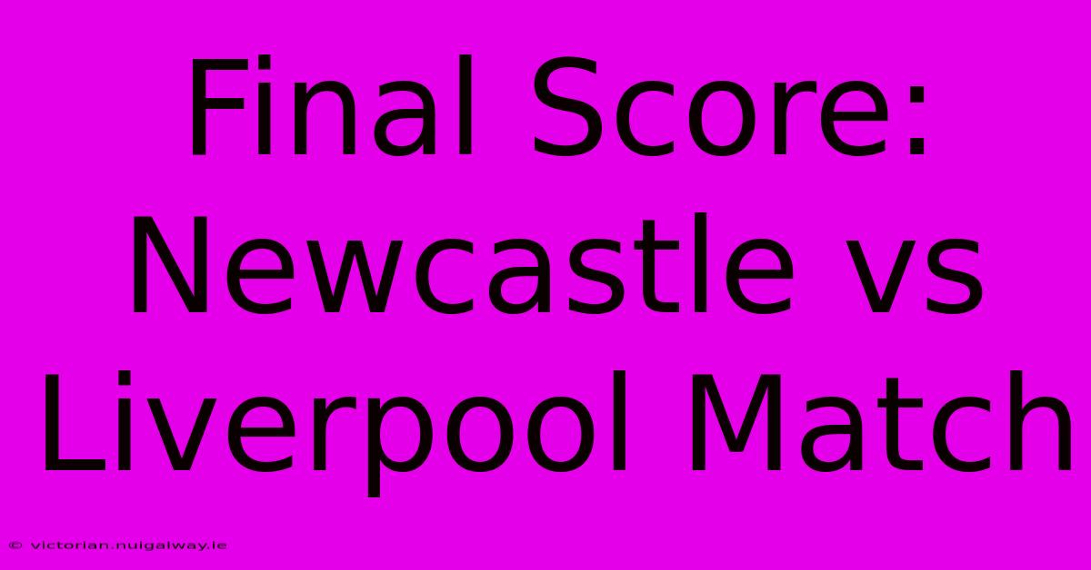 Final Score: Newcastle Vs Liverpool Match