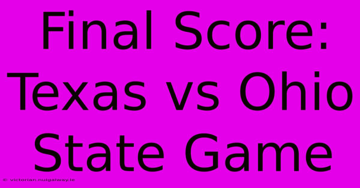 Final Score: Texas Vs Ohio State Game