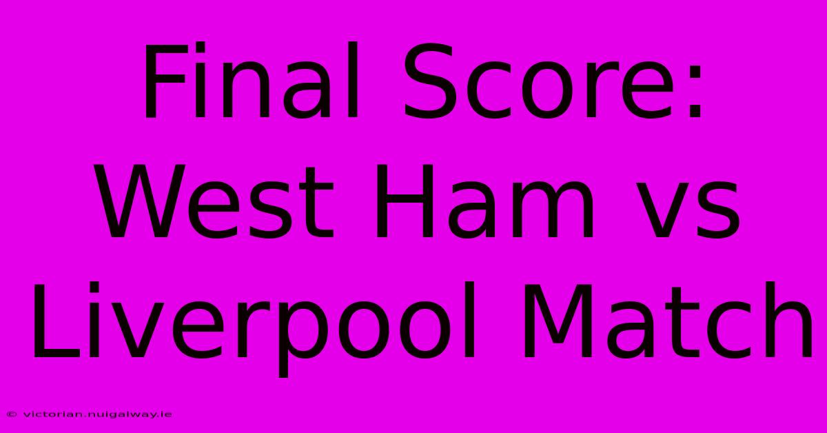 Final Score: West Ham Vs Liverpool Match