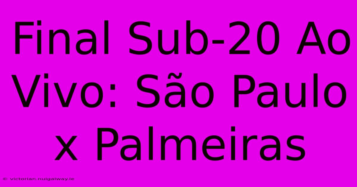 Final Sub-20 Ao Vivo: São Paulo X Palmeiras