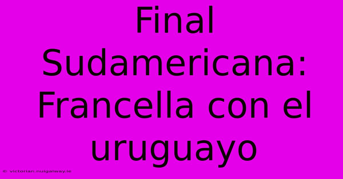 Final Sudamericana: Francella Con El Uruguayo