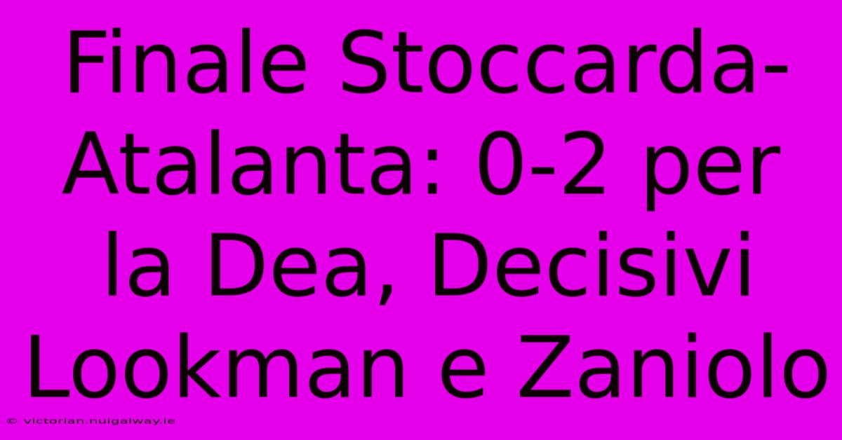 Finale Stoccarda-Atalanta: 0-2 Per La Dea, Decisivi Lookman E Zaniolo