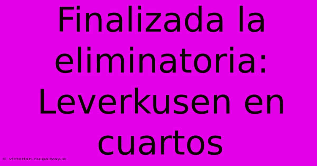 Finalizada La Eliminatoria: Leverkusen En Cuartos