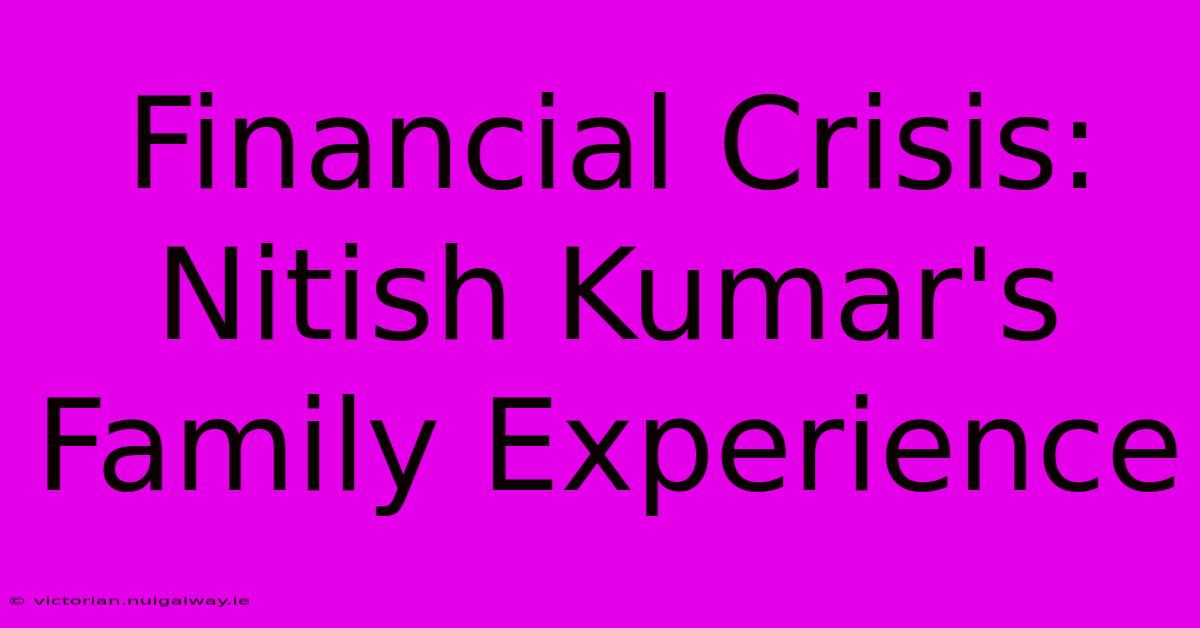 Financial Crisis: Nitish Kumar's Family Experience