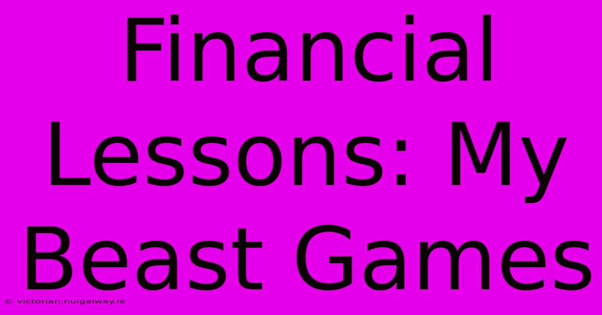 Financial Lessons: My Beast Games