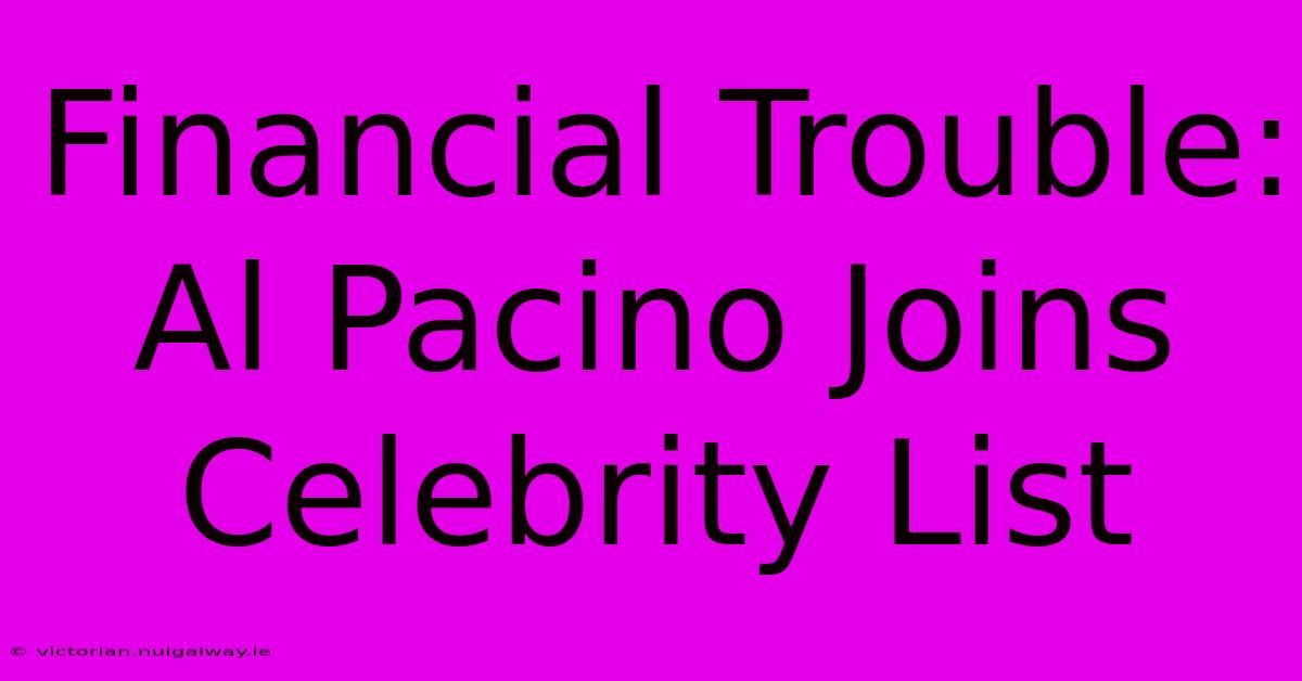 Financial Trouble: Al Pacino Joins Celebrity List 