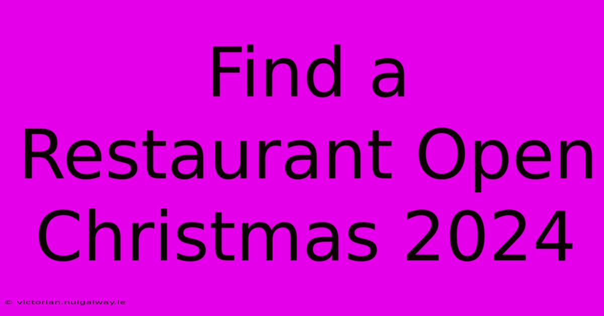 Find A Restaurant Open Christmas 2024