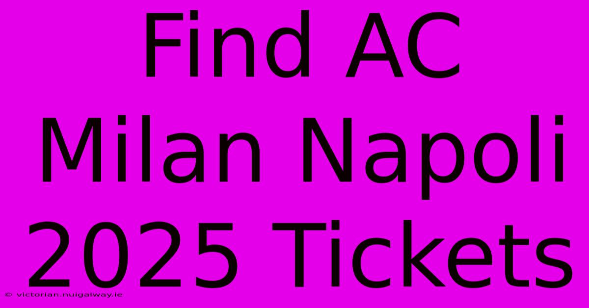 Find AC Milan Napoli 2025 Tickets