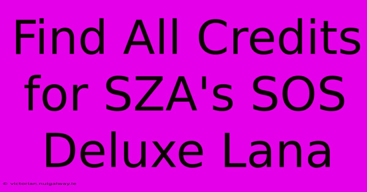 Find All Credits For SZA's SOS Deluxe Lana