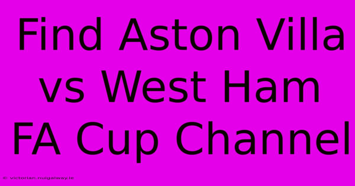 Find Aston Villa Vs West Ham FA Cup Channel