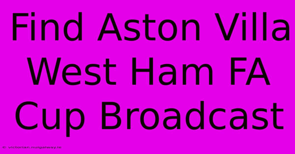 Find Aston Villa West Ham FA Cup Broadcast