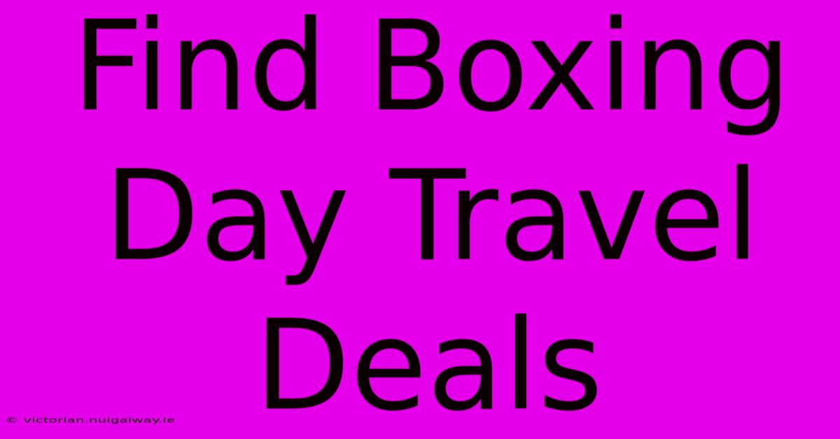 Find Boxing Day Travel Deals