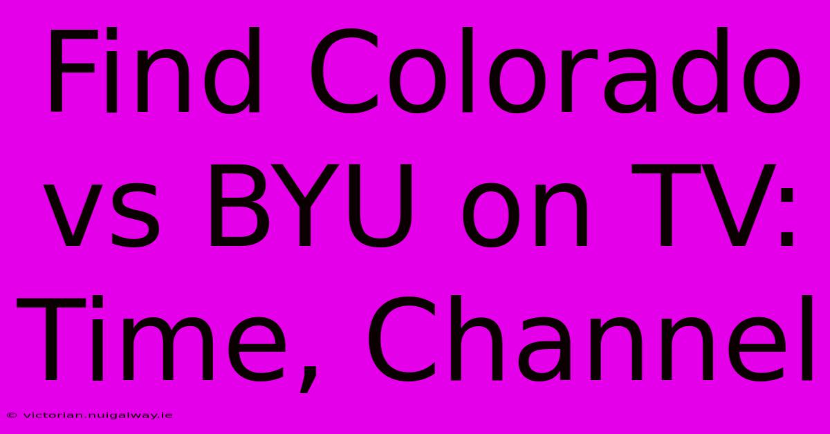 Find Colorado Vs BYU On TV: Time, Channel