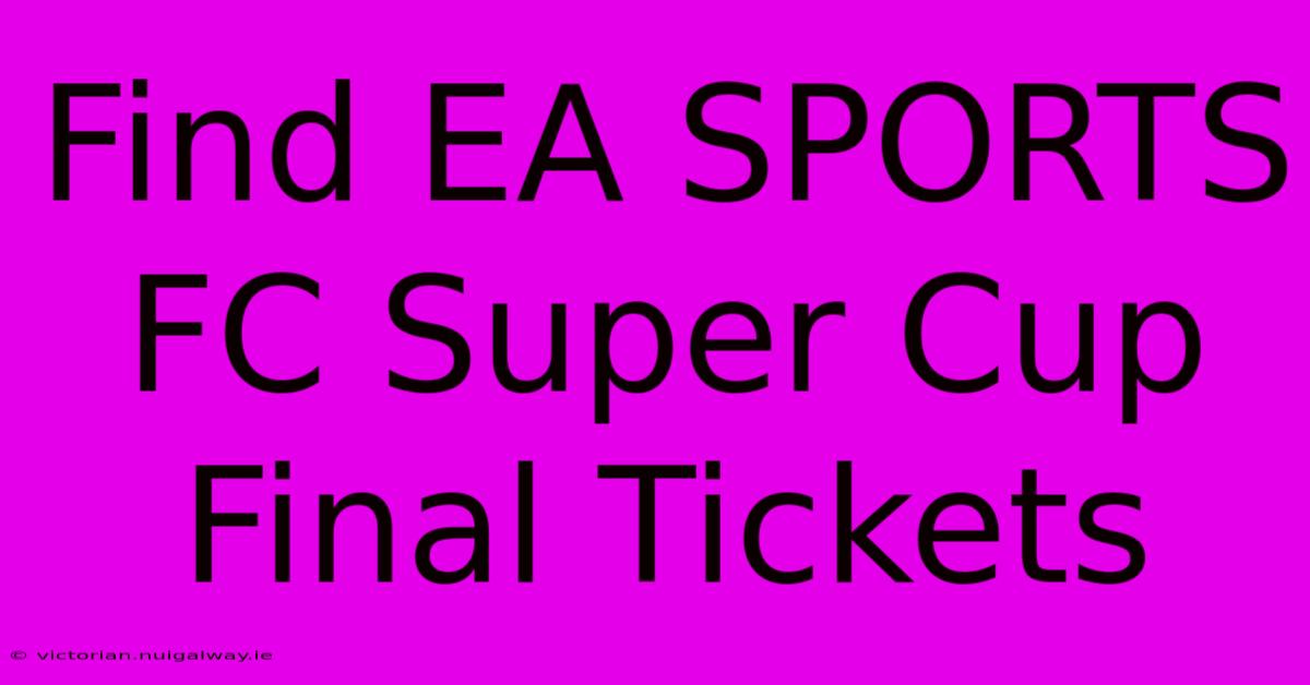 Find EA SPORTS FC Super Cup Final Tickets