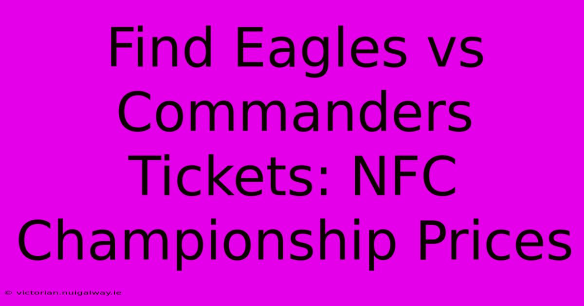 Find Eagles Vs Commanders Tickets: NFC Championship Prices