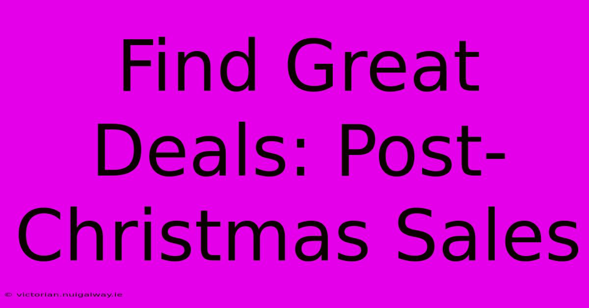 Find Great Deals: Post-Christmas Sales