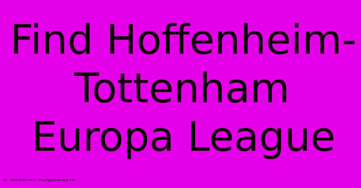 Find Hoffenheim-Tottenham Europa League