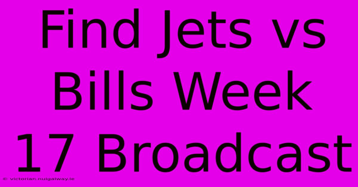 Find Jets Vs Bills Week 17 Broadcast