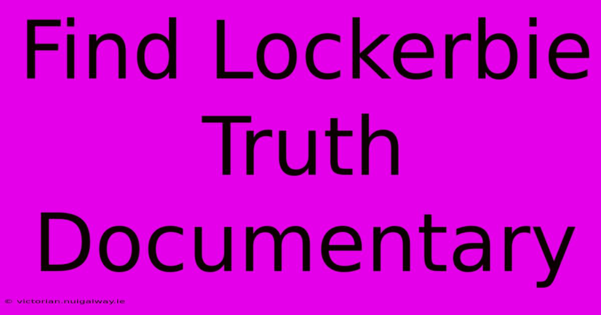 Find Lockerbie Truth Documentary