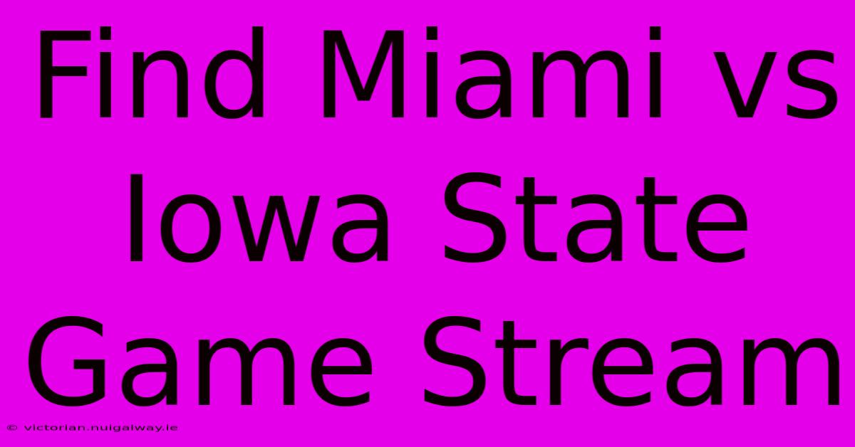 Find Miami Vs Iowa State Game Stream