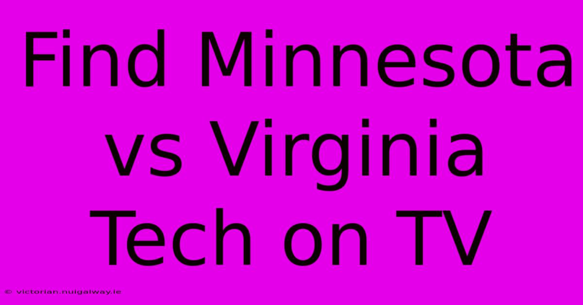 Find Minnesota Vs Virginia Tech On TV