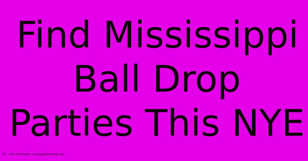 Find Mississippi Ball Drop Parties This NYE