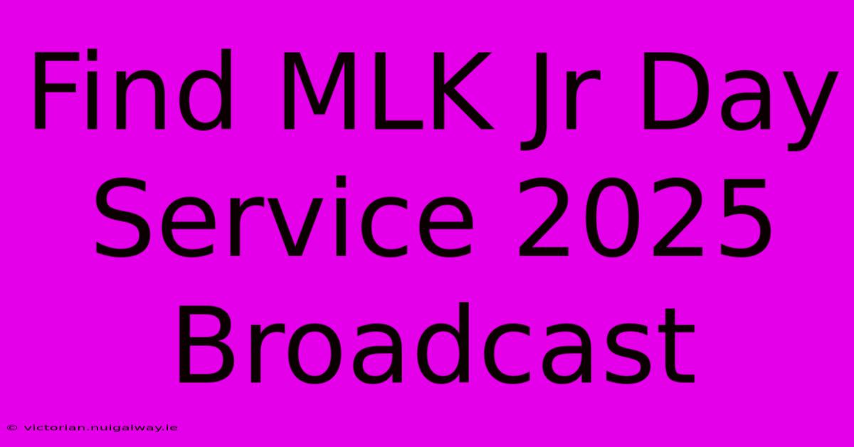 Find MLK Jr Day Service 2025 Broadcast