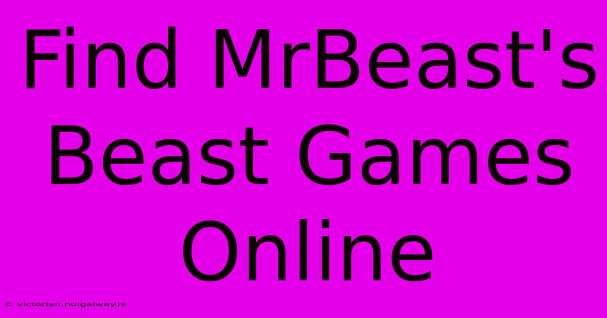 Find MrBeast's Beast Games Online