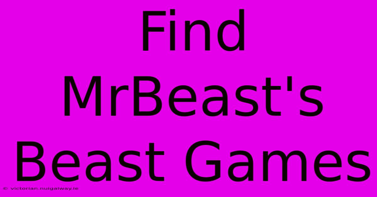 Find MrBeast's Beast Games