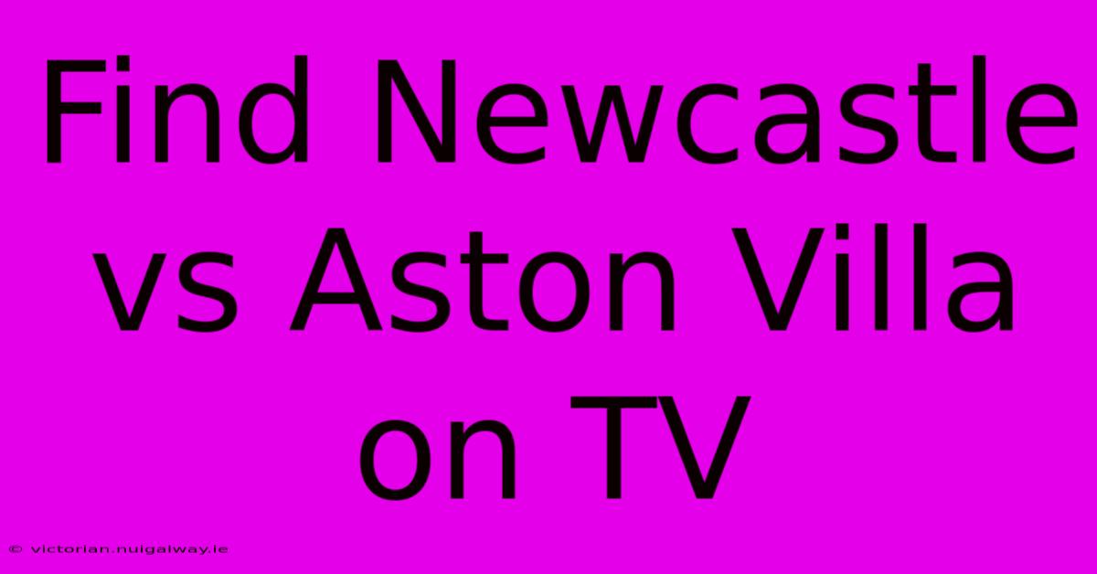 Find Newcastle Vs Aston Villa On TV