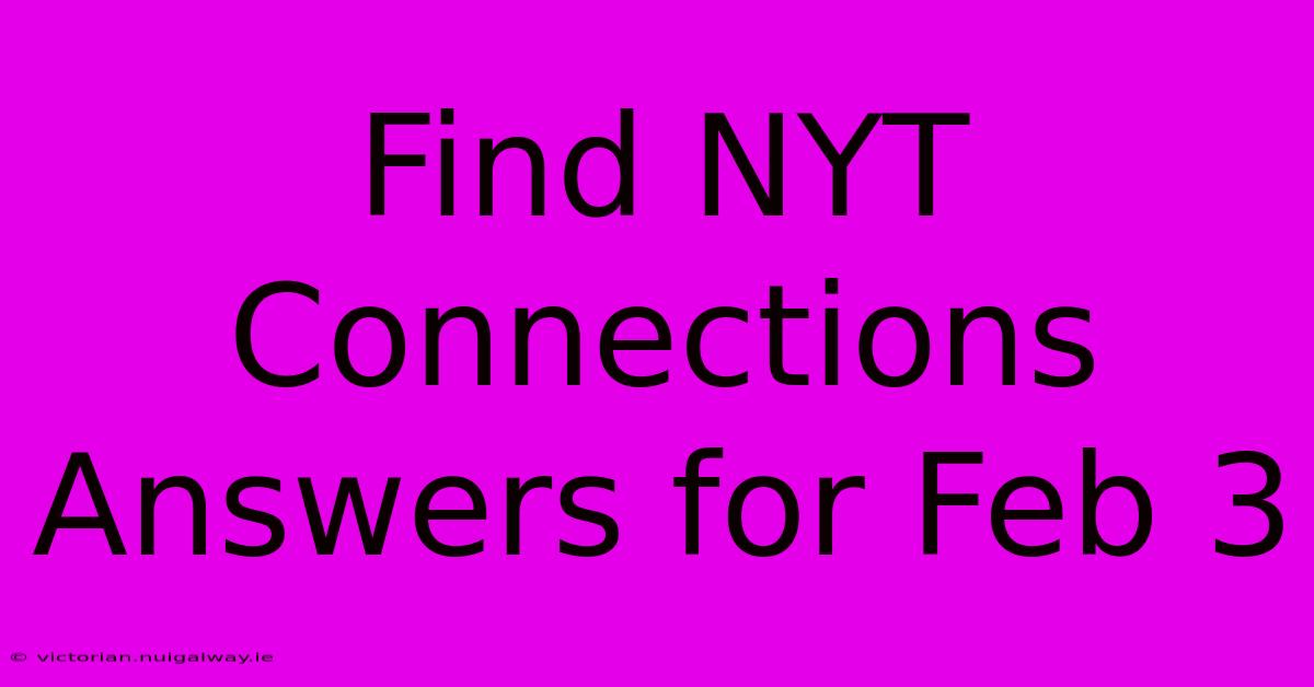 Find NYT Connections Answers For Feb 3