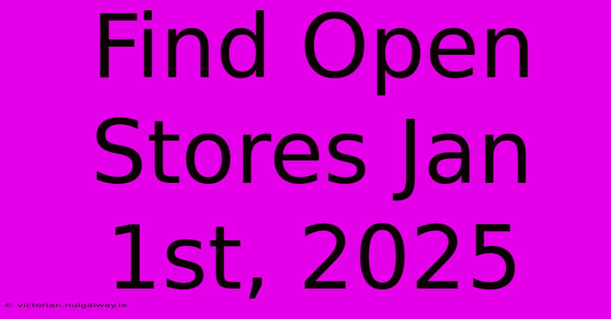 Find Open Stores Jan 1st, 2025