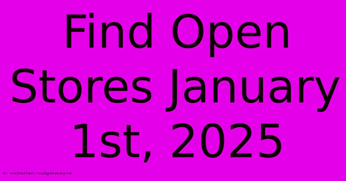 Find Open Stores January 1st, 2025